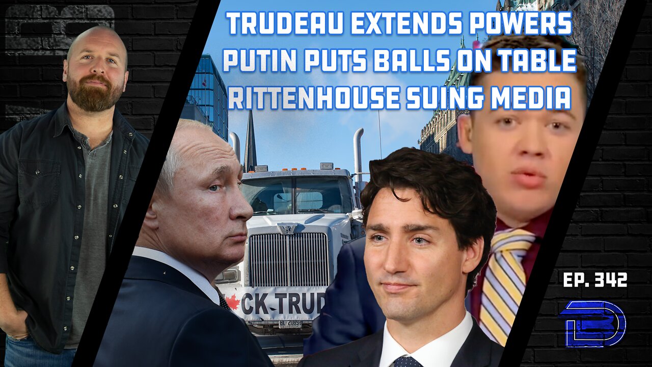 Putin Ignores West, Takes East Ukraine | Trudeau Extends Powers | Rittenhouse Suing Media | Ep 342