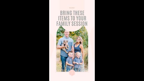 Bring These Items to your Family Session!