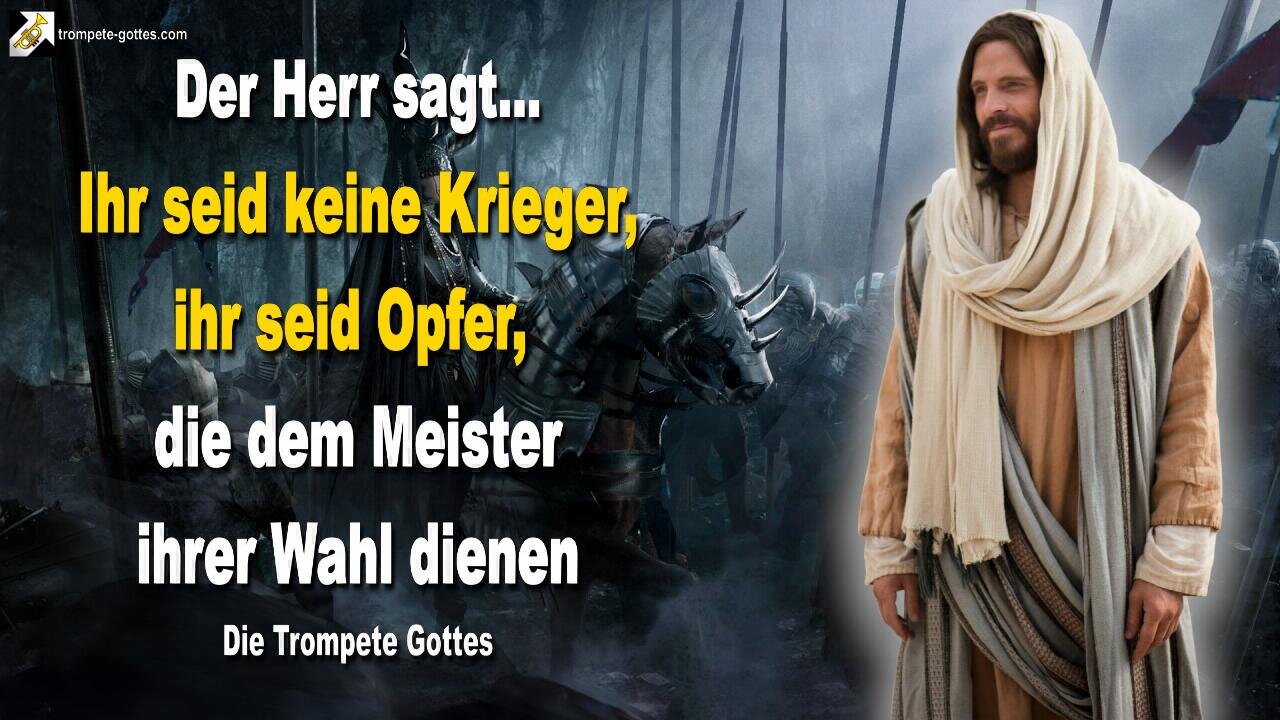 29.05.2010 🎺 Der Herr sagt... Ihr seid keine Krieger, ihr seid Opfer, die dem Meister ihrer Wahl dienen