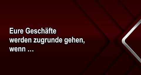 Eure Geschäfte werden zugrunde gehen, wenn …