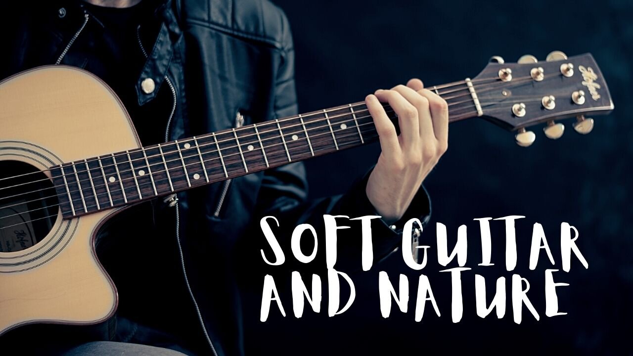 Soft guitar and Nature, for health and well-being.