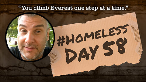 #Homeless Day 58: “You climb Everest one step at a time.”