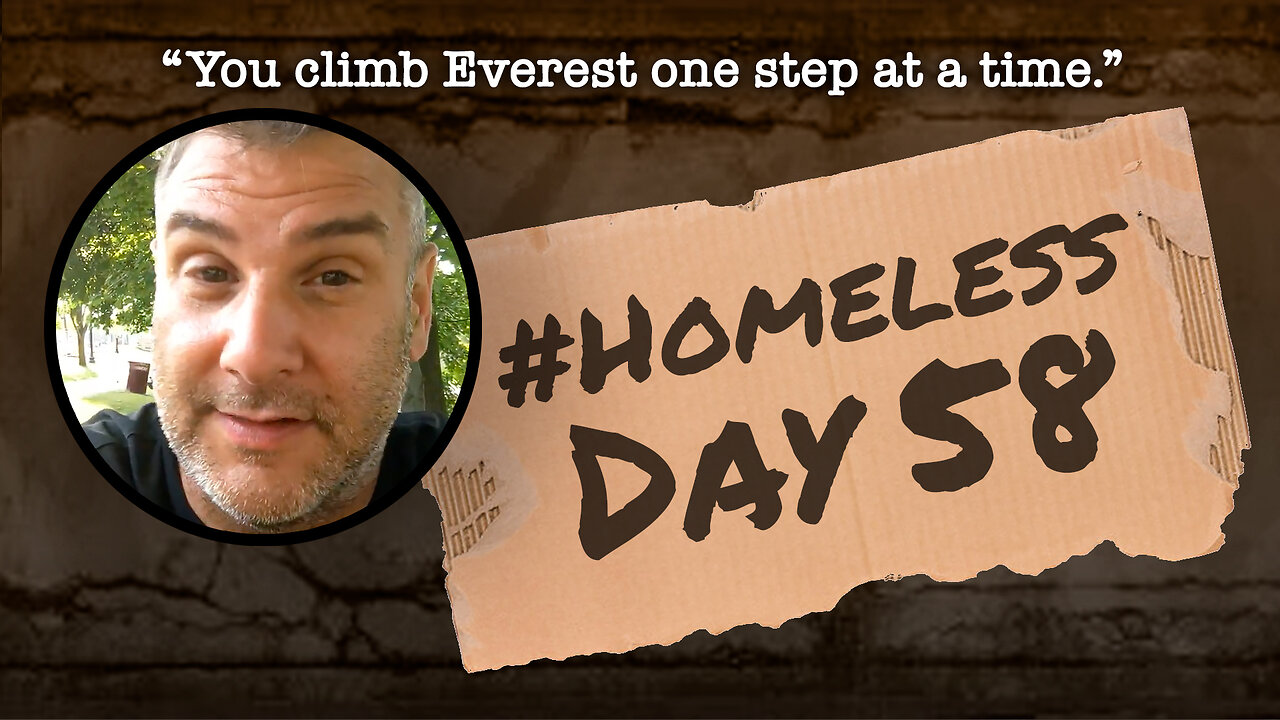 #Homeless Day 58: “You climb Everest one step at a time.”