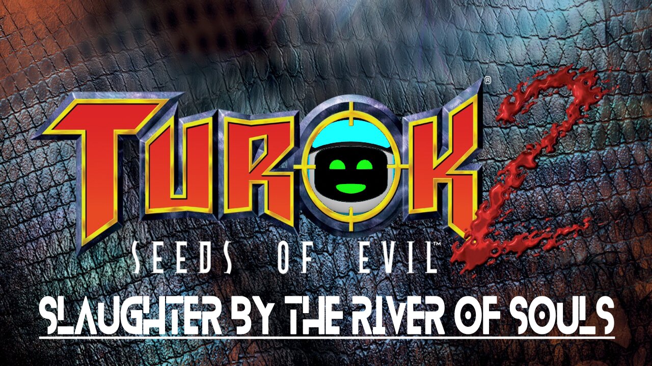 Turok 2: Seeds of Evil (Part 3) - Slaughter by the River of Souls