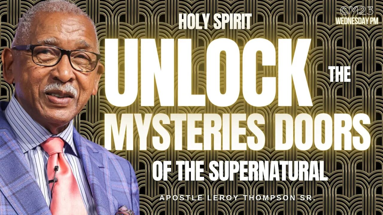 Holy Spirit Unlock The Mysteries Doors of The Supernatural -CM23 Wed PM | Apostle Leroy Thompson Sr.