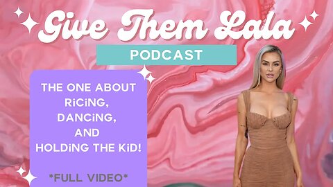 Give Them Lala Podcast | 9.13.2023 | The One About Ricing, Dancing & Holding The Kid | #GiveThemLala