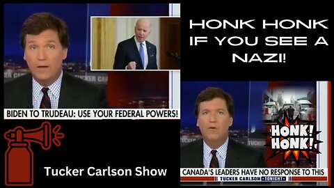 Honk Honk If You See A NAZI - Trudeau The Tyrant - Tucker Carlson - February 11, 2022