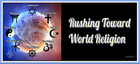 597 - Rushing Toward World Religion