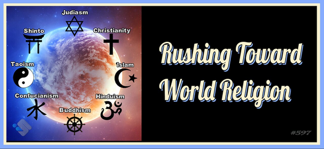 597 - Rushing Toward World Religion