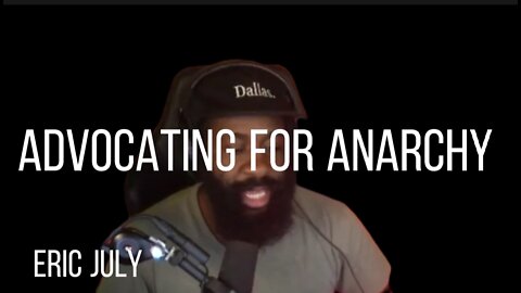 ERIC JULY - ADVOCATING FOR ANARCHISM