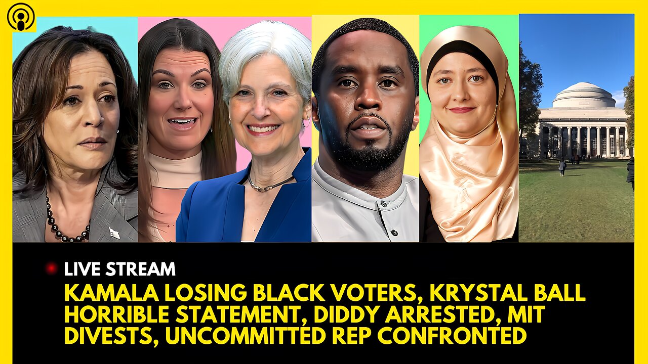 KAMALA LOSING BLACK VOTERS, KRYSTAL BALL BAD REMARK, DIDDY ARREST, UNCOMMITTED GRILLED, MIT DIVESTS