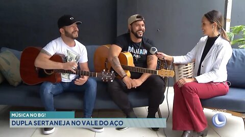 Música no BG: Dupla Sertaneja do Vale do Aço.