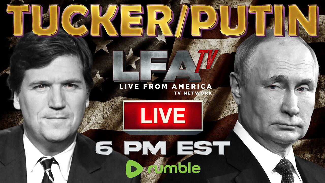 TUCKER/PUTIN INTERVIEW | CULTURE WARS 2.8.24 6pm