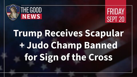 The Good News - Sept 20th 2024: Trump Receives Scapular, Judo Champ Banned for Sign of Cross + More!