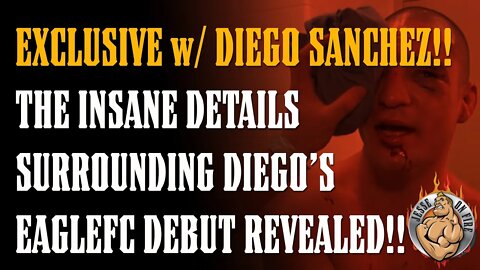 The SHOCKING TRUTH About Diego Sanchez’s EagleFC Debut!! Diego Joins Jesse On Fire!!