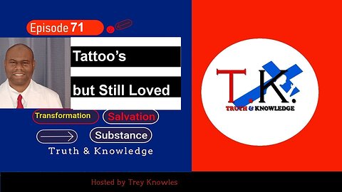 Tattoo’s but Still Loved | Truth & Knowledge | Trey Knowles