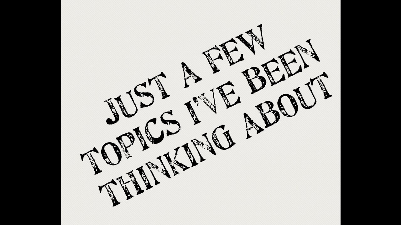 Just a few topics I’ve been thinking about