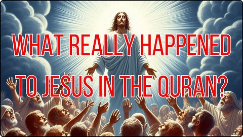 What REALLY Happened to Jesus in the Quran?