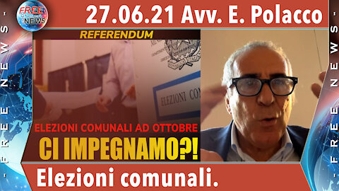 27.06.21 Avv. Polacco: elezioni comunali e referendum popolare.