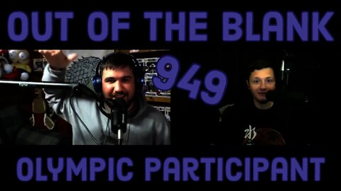 Out Of The Blank #949 - Olympic Participant (Riley Trudel)