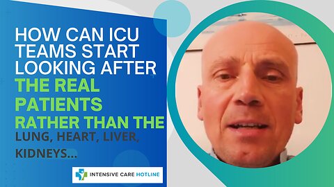 How Can ICU Teams Start Looking After the Real Patients, Rather Than the Lung, Heart, Liver, Kidneys
