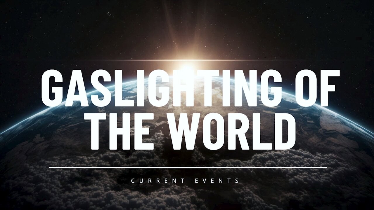 Gaslighting Of The World [Current Events]