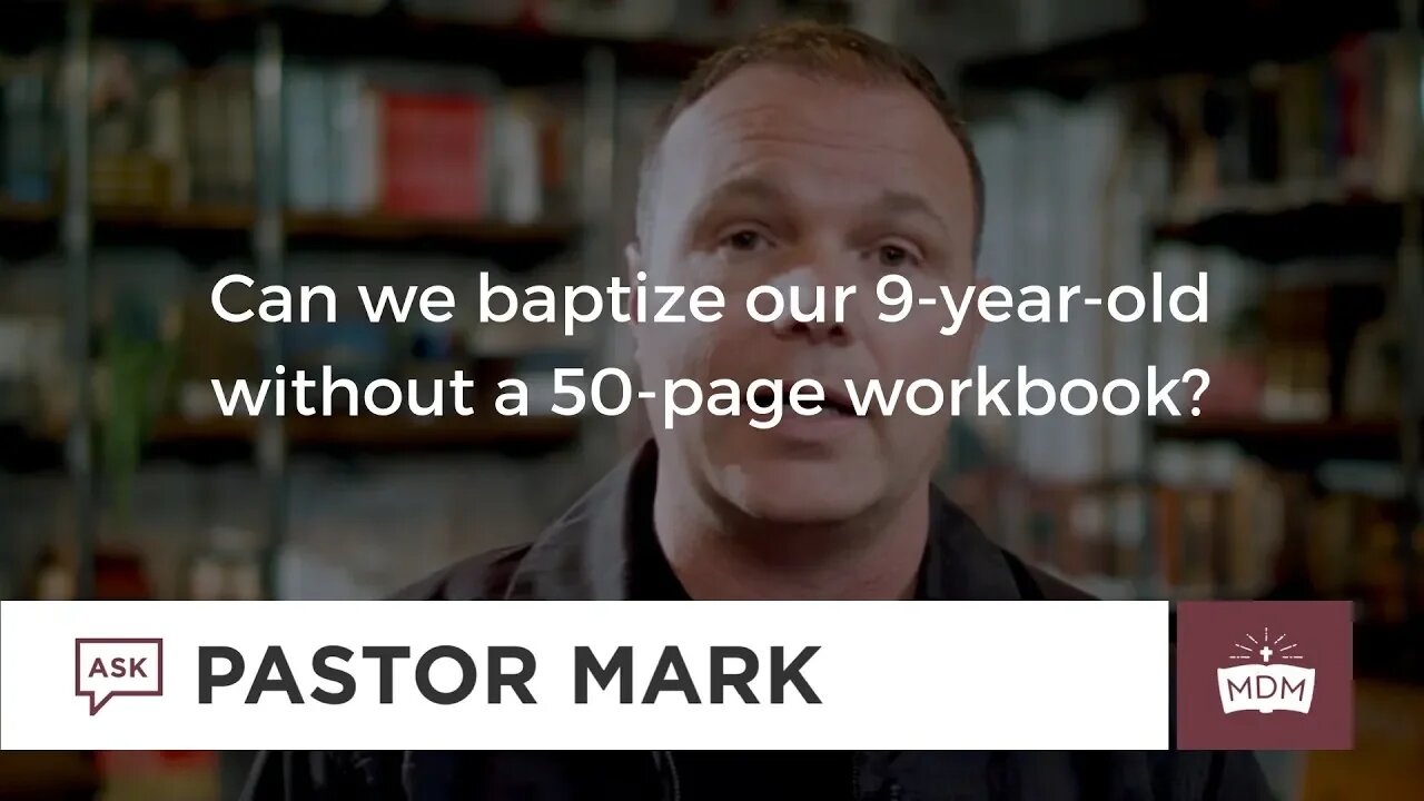 Can we baptize our 9-year-old without a 50 page workbook?
