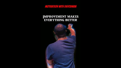Improvement Makes Everything Better #dayodman #better #improve #eeyayyahh #motivation