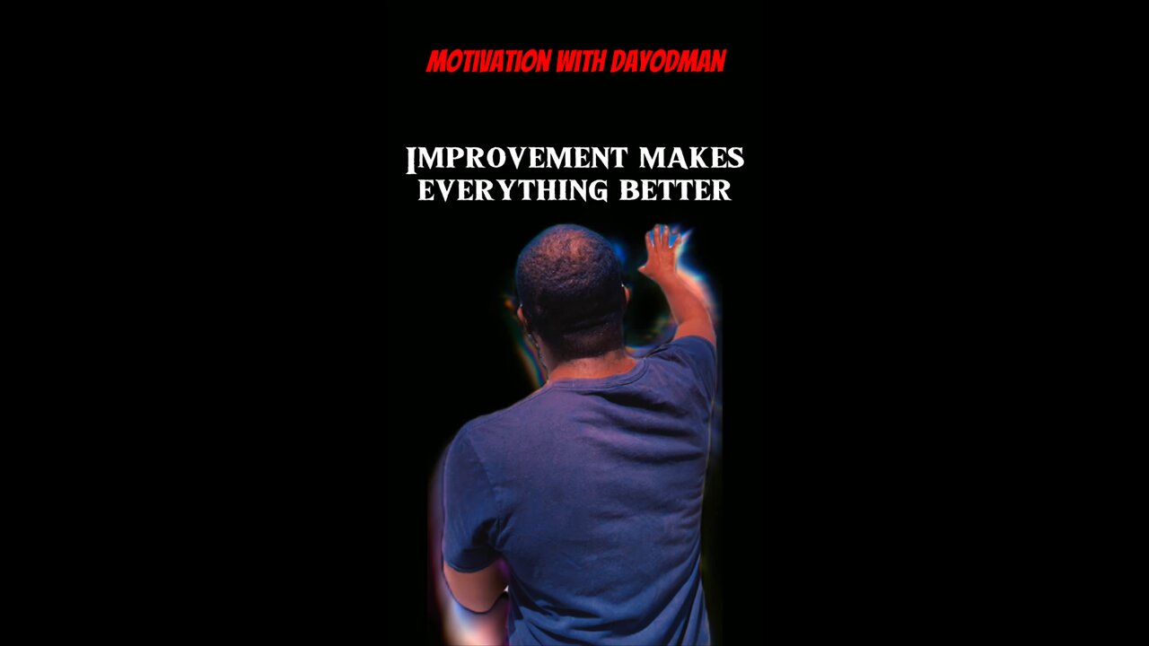 Improvement Makes Everything Better #dayodman #better #improve #eeyayyahh #motivation