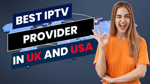 BEST IPTV PROVIDER IN UK AND USA