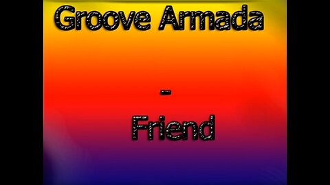 Groove Armada - My Friend