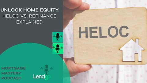 Unlocking Home Equity: HELOC vs. Refinance Explained: 8 of 12