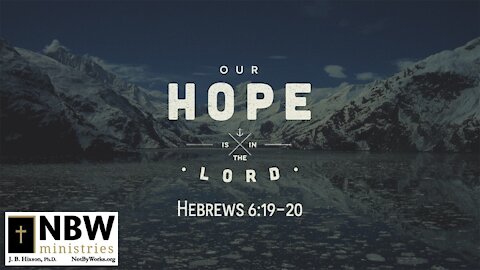 Our Hope is in the Lord (Hebrews 6:19-20)