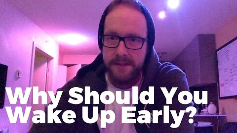 Why I Wake Up Early & Why You Should Too