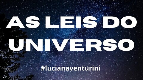 As leis do universo #lucianaventurini #desenvolvimentopessoal #vivermelhor #enriquecimento