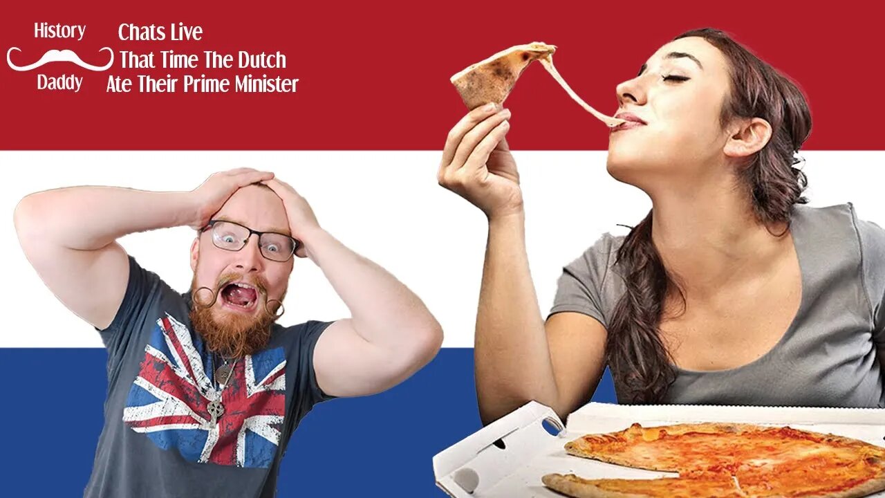Daddy Chats Live | That Time The Dutch Ate Their Prime Minister