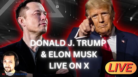 Donald J. Trump & Elon Musk Live on X: w/ Vince Tagliavia