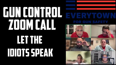 Gun Control Zoom Call: Let the Idiots Speak
