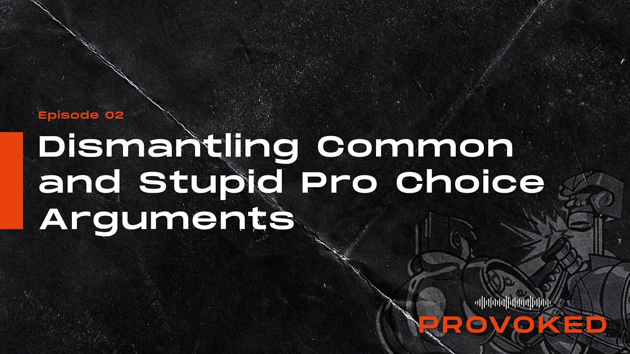 2.. Dismantling Common and Stupid Pro-Choice Arguments