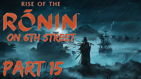 Rise of the Ronin on 6th Street Part 15