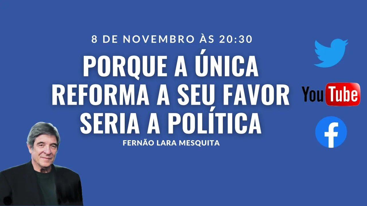 08/11/23 - PORQUE A ÚNICA REFORMA A SEU FAVOR SERIA A POLÍTICA