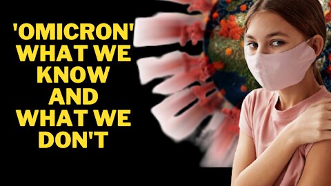 Omicron: What we know and what we don't. Covid 19 News Update