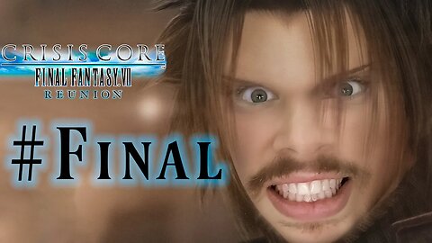 Crisis Core FFVII Reunion #Final - O Final!