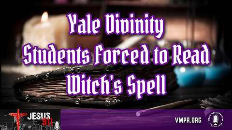 13 Sep 24, Jesus 911: Yale Divinity Students Forced to Read Witch's Spell