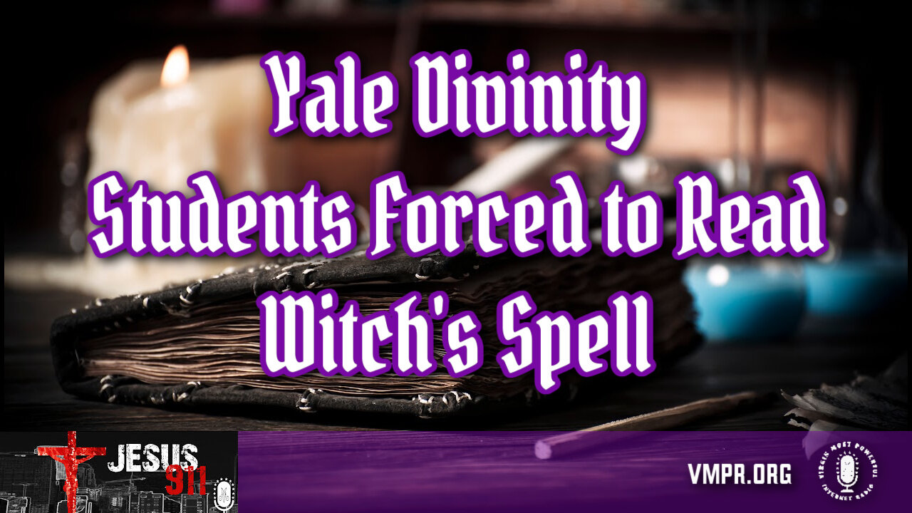 13 Sep 24, Jesus 911: Yale Divinity Students Forced to Read Witch's Spell