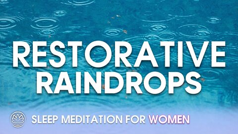 Restorative Raindrops // Sleep Meditation for Women