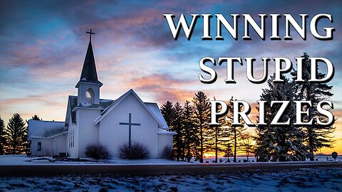 Winning Stupid Prizes