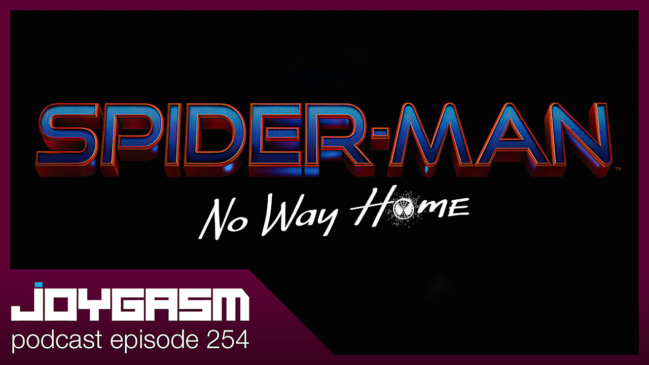 SPIDER MAN NO WAY HOME REVIEW - Joygasm Podcast Ep 254