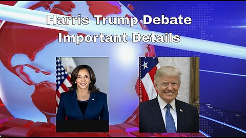 Harris Trump Debate Important Details