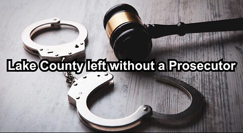 Lake County left without a Prosecutor